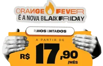 Orange Fever é a nova Black Friday: planos ilimitados a partir de R$ 17,90 por mês